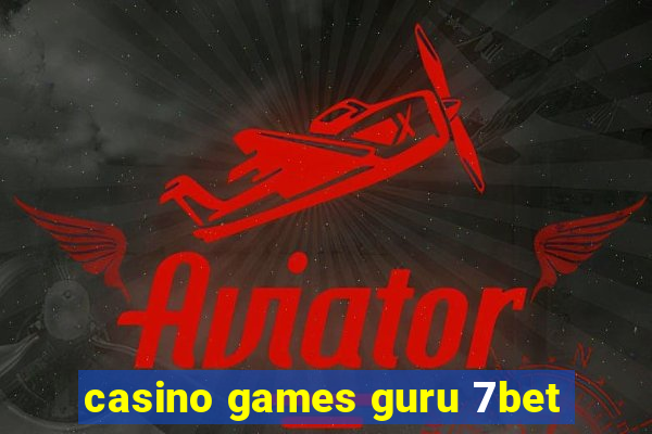 casino games guru 7bet